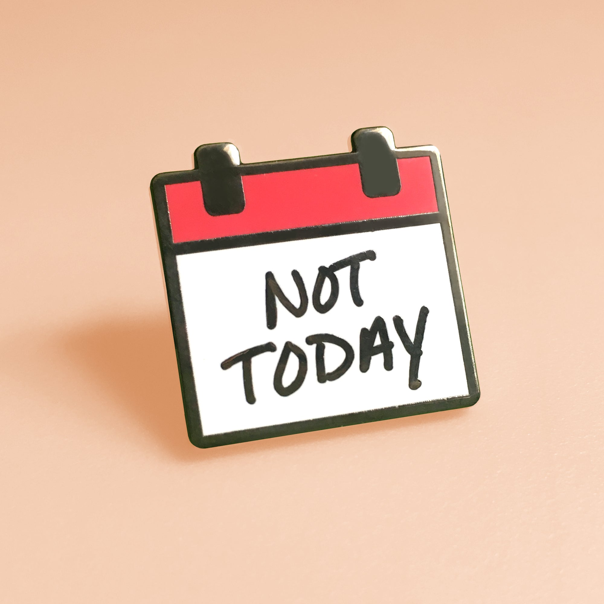 “Not Today” Calendar Enamel Pin – Funny Mood Pin for Every Day