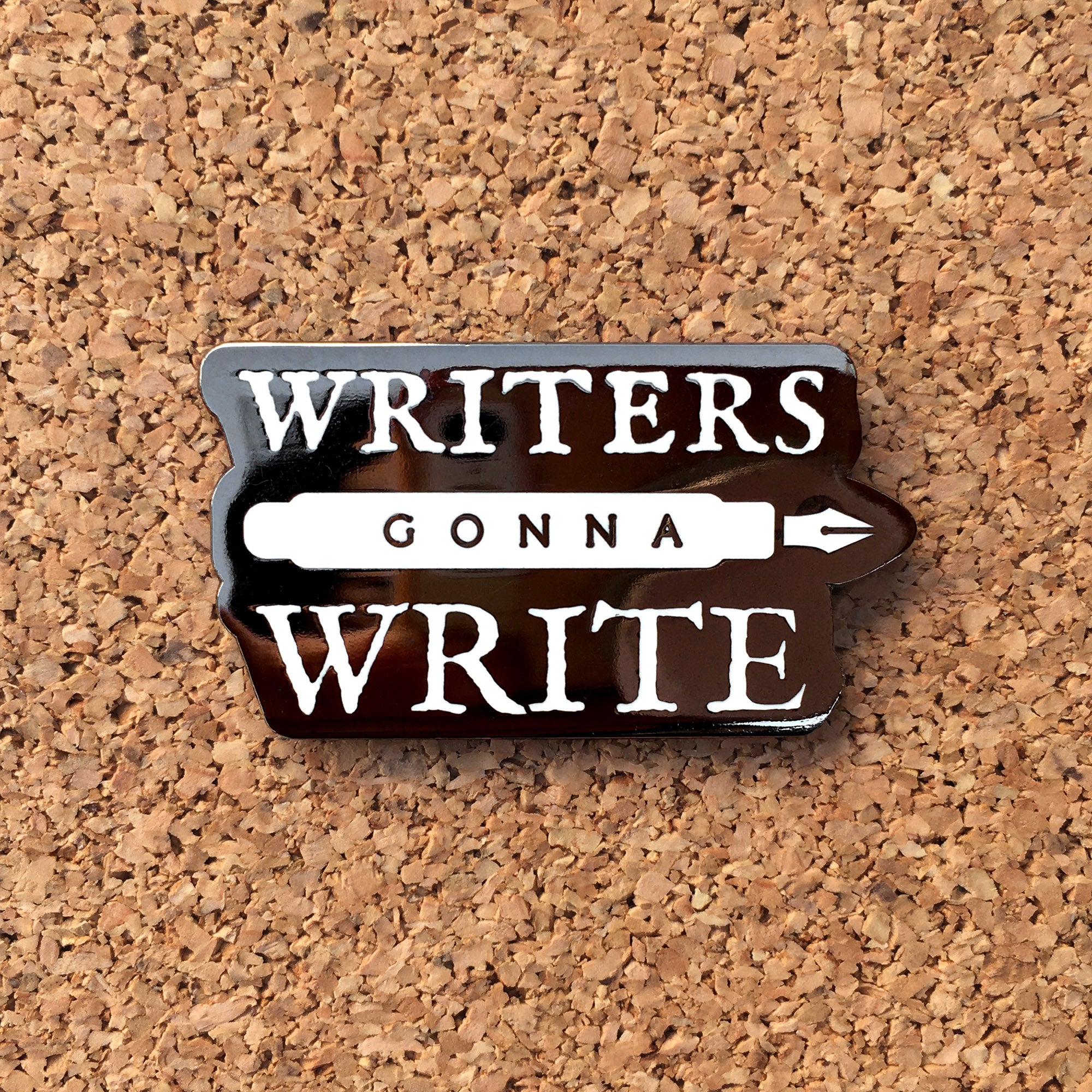 Writers Gonna Write Enamel Pin - Gift for Authors, Writers, Book Lovers - Black and White Literary Writing Pin