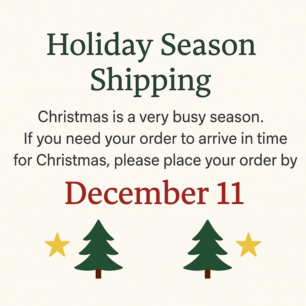 Christmas Order Deadline: Order by December 11th for Holiday Shipping!