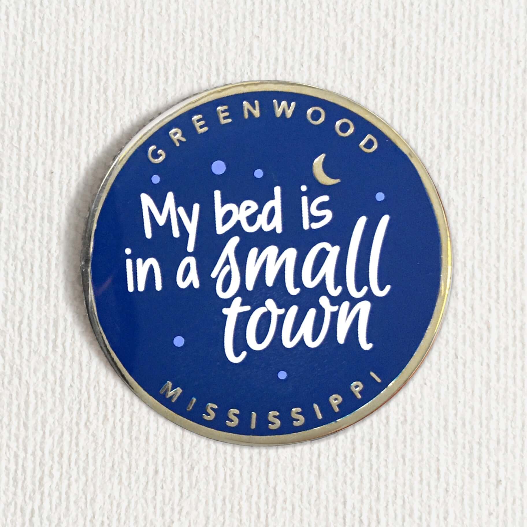 Greenwood MS Enamel Pin - My Bed Is In A Small Town Mississippi Gift - Main Street Collective
