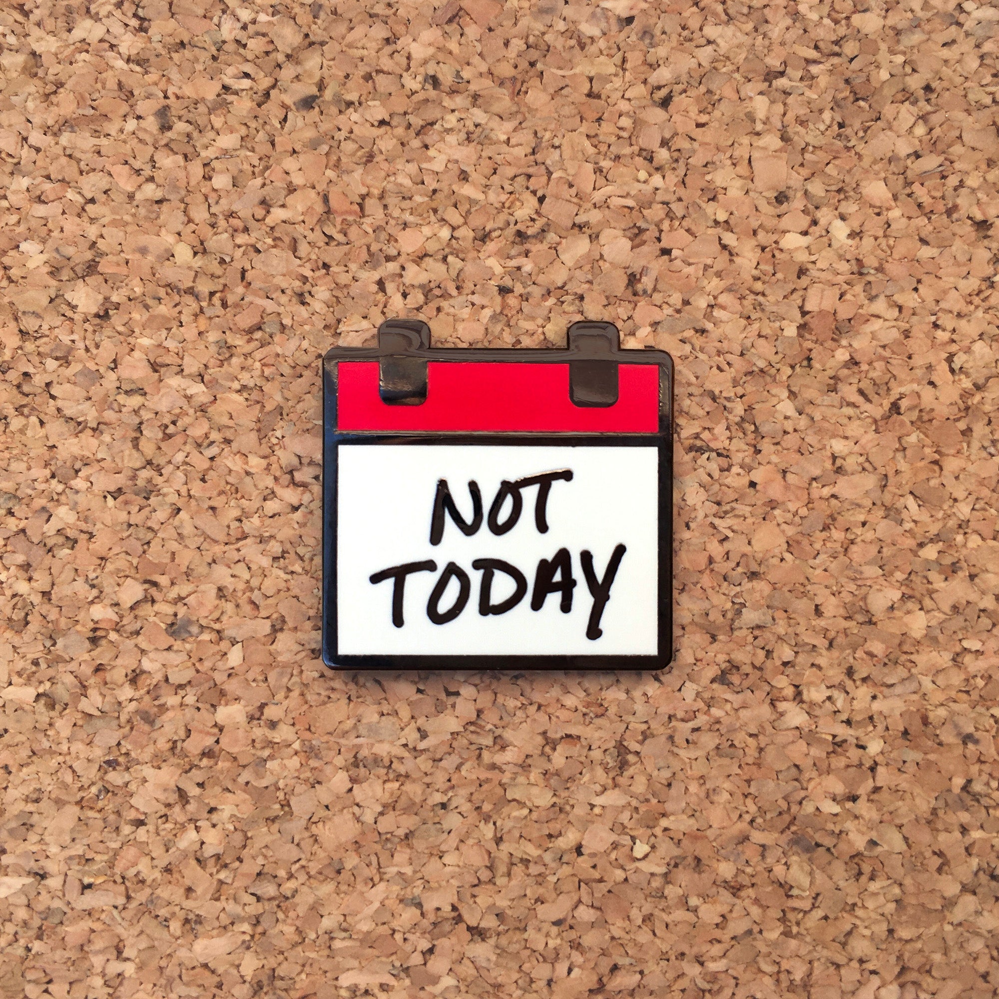 Not Today Calendar Enamel Pin - Funny Mood Accessory for Jackets, Bags, and Hats