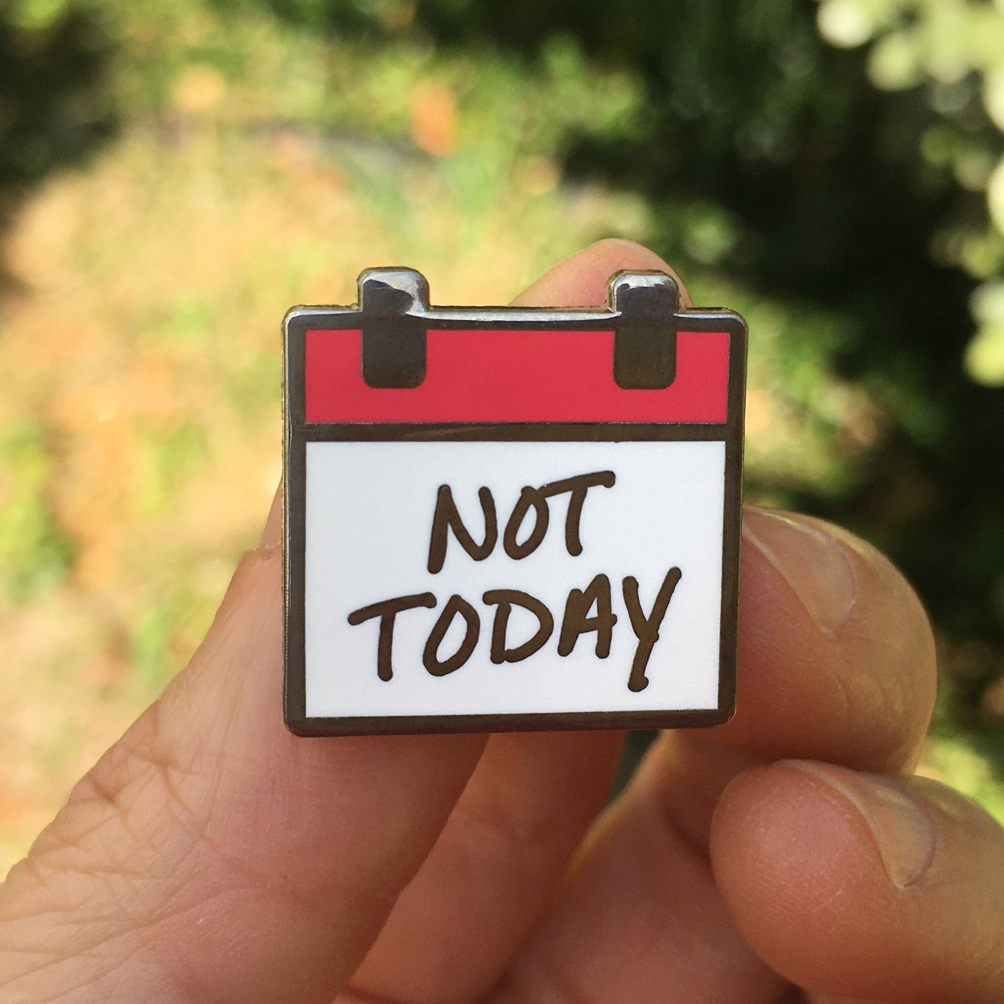 “Not Today” Calendar Enamel Pin – Funny Mood Pin for Every Day