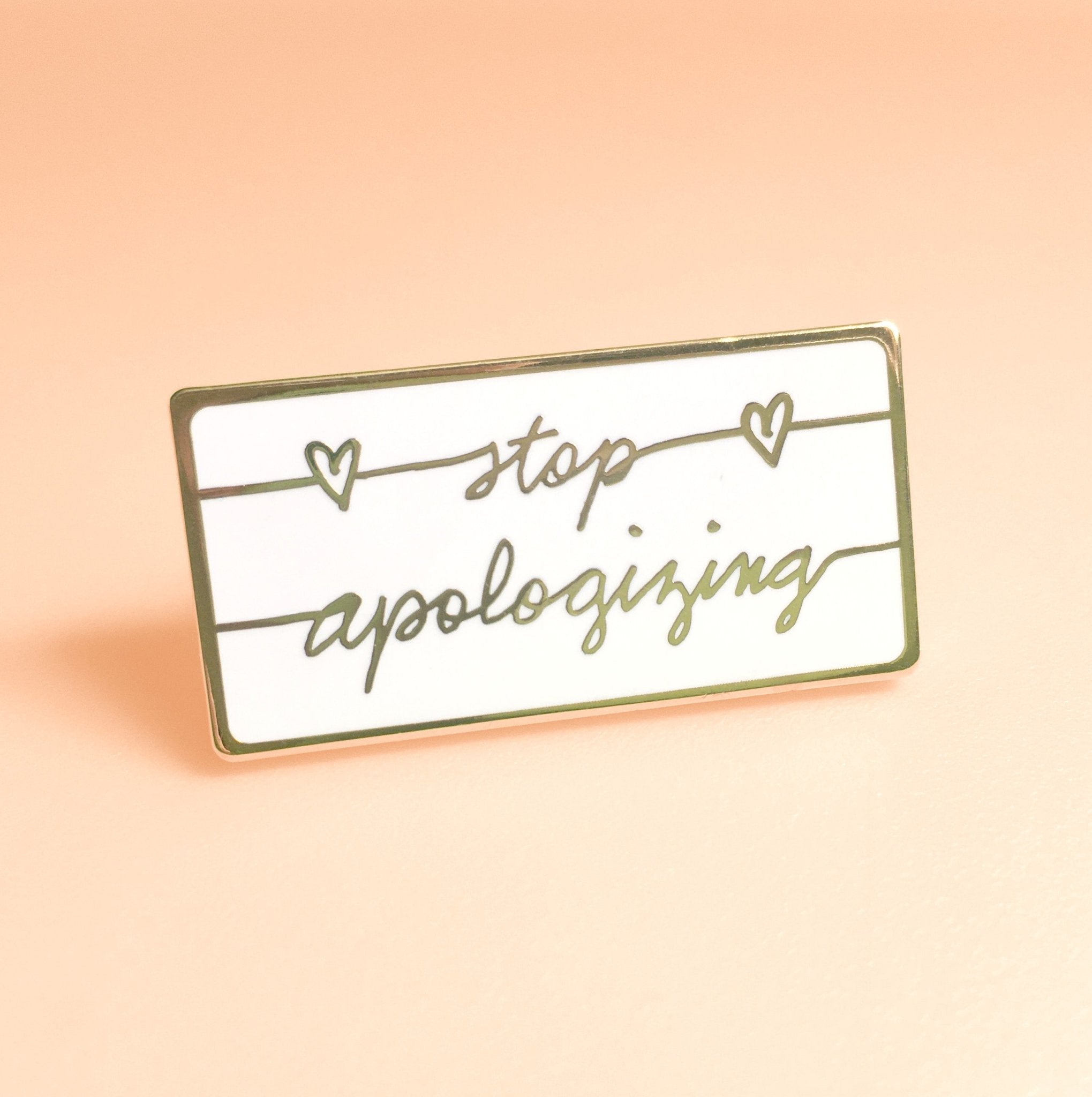 Stop Apologizing Enamel Pin by Main Street Collective - Empowerment & Self-Confidence Pin