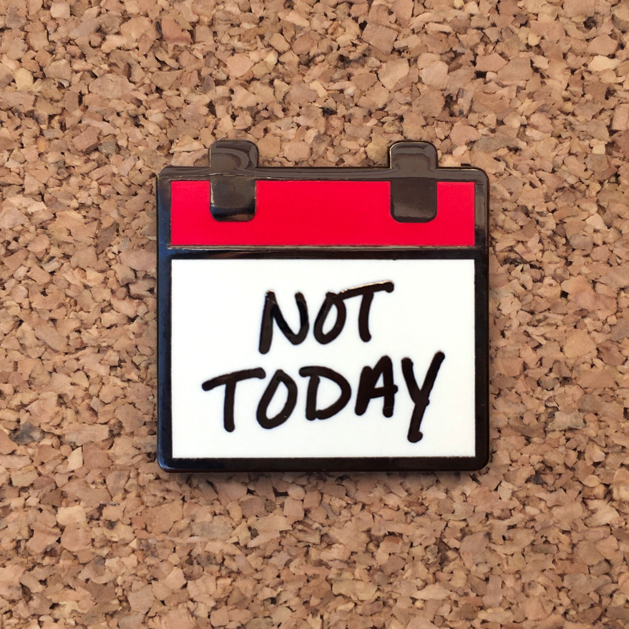 “Not Today” Calendar Enamel Pin – Funny Mood Pin for Every Day
